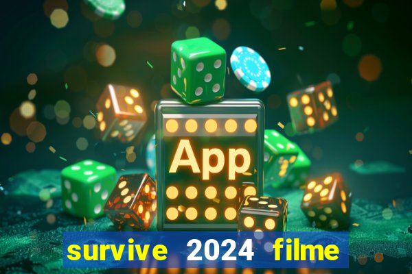 survive 2024 filme completo dublado